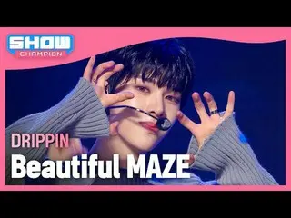 DRIPPIN_ (DRIPPIN_ _ ) - 美しい迷路#SHOW CHAMPION_ ファン #DRIPPIN_ _  #BeautifulMAZE ★K