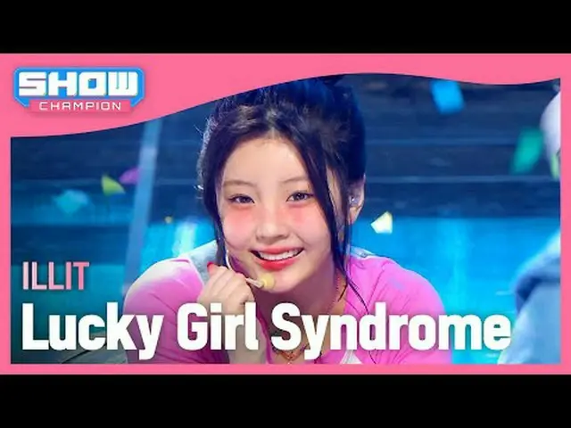 ILLIT_ (ILLIT_ _ ) - ラッキーガール症候群#SHOW CHAMPION_ ファン #ILLIT_ _  #LuckyGirlSyndrome