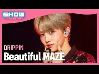 DRIPPIN_ (DRIPPIN_ _ ) - 美しい迷路#SHOW CHAMPION_ ファン #DRIPPIN_ _  #BeautifulMAZE ★K