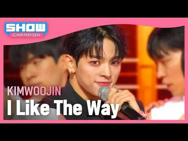 キム・ウジン(KIMWOOJIN_ ) - I Like The Way #SHOW CHAMPION_ ファン #KIMWOOJIN_  #ILikeTheW
