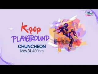 K-POP PLAY_ GROUND in CHUNCHEON 5/31, 4:00pm LEGOLAND with CHUNCHEON INTERNATION