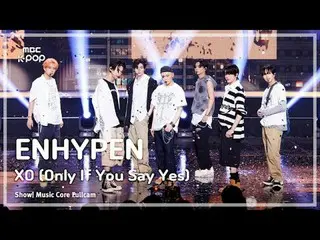 [#音中直カム8K] ENHYPEN_ _ (ENHYPEN_ ) - XO(Only If You Say Yes)|ショー！ 音楽センター| MBC2407