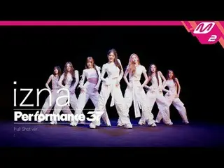 [Performance37] izna_ _  'IZNA' (フルショット) [퍼포남스37] izna_  'izna_ ' (타장) [Performa