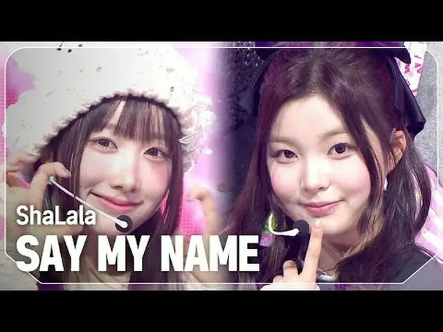 私の名前を呼んで_ (私の名前を呼んで_ _ ) - シャララ#SHOW CHAMPION_ 피언 #SAYMYNAME_ _  #シャララ★KPOPの全てがわ