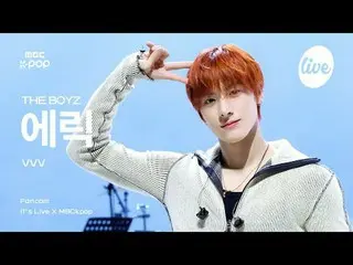 [#イラ直カム] THE BOYZ_ _  ERIC(THE BOYZ_ エリック) - VVV | it's Live X MBCkpop #THEBOYZ 