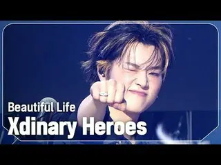 [初公開] XディナリーHero_ s(Xdinary Hero_ _ es_ _ ) - Beautiful Life l Show Champion l E