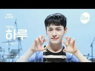 [#イラ直カム] NEXZ_ _  HARU (NEXZ_  日) - O-RLY? |

 #NEXZ_ _  #一日 #O_RLY
 #itsLive #M