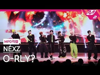 [MPD 直カム ] NEXZ_  - 오 리얼리?
 [MPD FanCam] NEXZ_ _  - O-RLY?
 @MCOUNTDOWN_2025.5.1