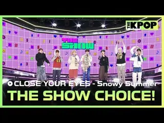 #THE SHOWチョイス #THESHOWCHOICE #CLOSEYOUREYES #クローズアップアイズIZ(アイズ)_  #Snowy_Summer

