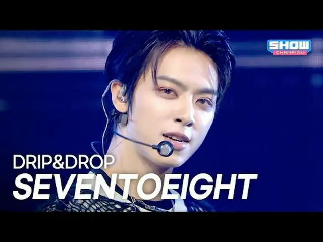 SEVENTOEIGHT(セブンツエイト) – DRIP&DROP l Show Champion l EP.566 l 250820 SEVENTOEIGHT