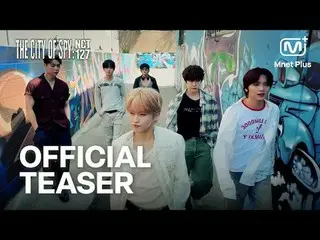 [THE CITY OF SPY: NCT_ _  127_ _ ] OFFICIAL TEASER | Mnet Plus Original
 [ザ・シティ・