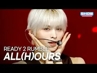 ALL(H)OURS_ _ (ALL(H)OURS_ ) - レディ・トゥ・ランブル l ショー・チャンピオン l EP.570 l 250924

 ALL(