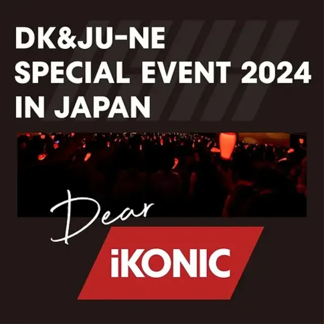 DK&JU-NE SPECIAL EVENT 2024 IN JAPAN ~Dear iKONIC~