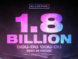 「BLACKPINK」、「DDU-DU DDU-DU」MVの再生回数18億回突破…K-POPグループ初