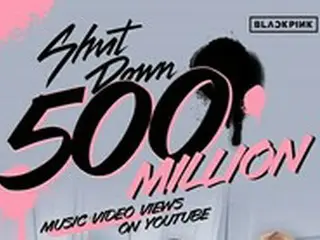 【公式】「BLACKPINK」、「Shut Down」MV5億ビュー突破…通算15回目