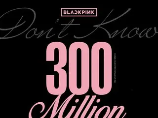 BLACKPINK「Don’t Know What To Do」 ダンス映像3億ビュー突破！！